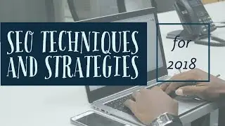 SEO Techniques and Strategies for 2018