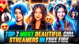 Top 7 Most Beautiful Girl Streamers in Free Fire 🇮🇳 | Most Cute Girl Streamers of Free Fire