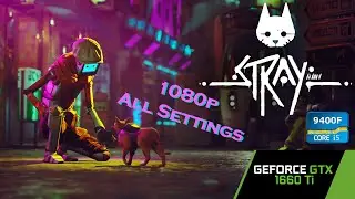 GTX 1660 Ti - I5-9400f / STRAY / All Settings 1080p.