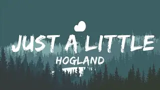 Hogland - Just A Little (Lyrics) ft. Melanie Wehbe  | 30mins - Feeling your music