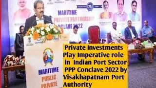 Private Investments Play Imperative role in Indian Port Sector,PPP Conclave 2022(Siva Prasad Patta)