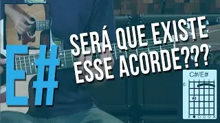 Existe o acorde E#? (mi sustenido)