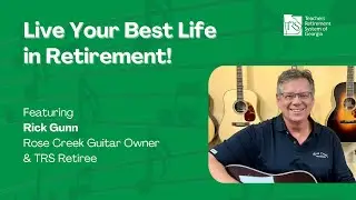 Live Your Best Life in Retirement! feat. Rick Gunn, Rose Creek Guitars Owner + TRS Retiree
