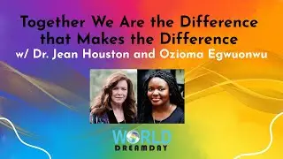 World Dream Day 2025: Becoming the Difference w/ Dr. Jean Houston and Ozioma Egwuonwu
