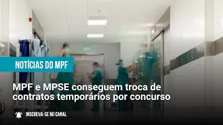MPF e MPSE conseguem troca de contratos tempor&aacute;rios por concurso - 04/07/2025