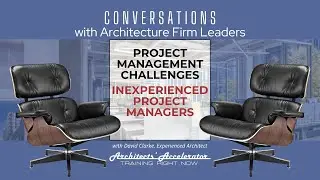 Conversations with Architecture Firm Leaders: Project Management Challenges - Inexperienced PMs
