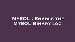MySQL : Enable the MySQL Binary log