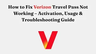 How to Fix Verizon Travel Pass Not Working &ndash; Activation, Usage & Troubleshooting Guide