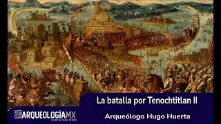 La batalla por Tenochtitlan II