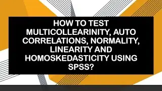 How to Test Multicolliarinity, Auto Correllation, Normality, Linearity and Homoskedasticity In SPSS?
