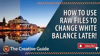008 - How to use Raw files to change White Balance later!