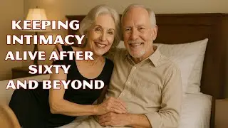 Rediscovering Intimacy After 60: Practical Tips for Healthy Senior Relationships