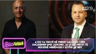 A do ta thot&euml; n&euml; Prime? Salsano i b&euml;n sugjerim epik Ledionit, ja &ccedil;far&euml; pritet t&euml; ndodh&euml; sonte n&euml; BBV