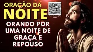 ORAÇÃO DA NOITE = ORANDO POR UMA NOITE DE GRAÇA E REPOUSO