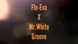 Flo-Eva X Mr.White &ldquo;Groove&rdquo;