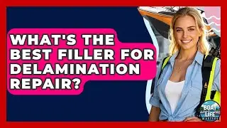 What's The Best Filler For Delamination Repair? - Boat Life Masters