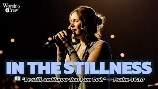 In the Stillness &ndash; A Deep Worship Song for Quiet Moments With God