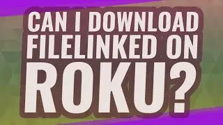 Can I download Filelinked on Roku?