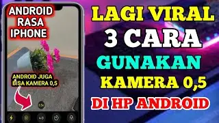 ANDROID RASA IPHONE ‼️3 CARA GUKANAN ULTRA WIDE KAMERA 0,5 DI HP ANDROID - TERBARU NIH