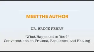 What Happened to You? with Dr  Bruce Perry