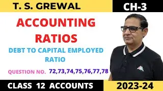 ACCOUNTING RATIOS T.S.GREWAL CH-3 (Debt to Capital Employed Ratio) Que No-72,73,74,75,76,77,78