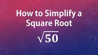 How to Simplify a Square Root: sqrt(50)