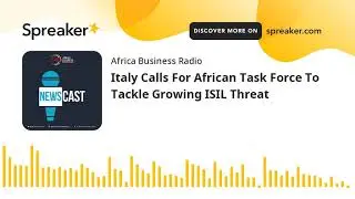 Italy Calls For African Task Force To Tackle Growing ISIL Threat