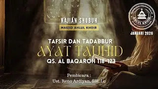 Kajian Shubuh : Tafsir dan tadabbur ayat Tauhid Al-Baqarah 118 - 123