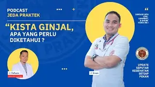 PODCAST JEDA PRAKTEK Episode 14|Kista Ginjal, Apa yang Perlu Diketahui?