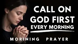 Call on the Name of Jesus and Watch God Work | Powerful Morning Prayer Today