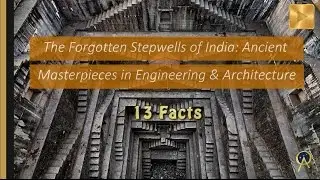 The Forgotten Stepwells: Thousands of Masterpieces in Engineering, Architecture and Craftsmanship