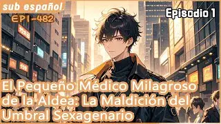 El Pequeño Médico Milagroso de la Aldea: La Maldición del Umbral Sexagenario【1 of 2】