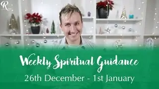 Weekly Spiritual Guidance Dec 26th - Jan 1st