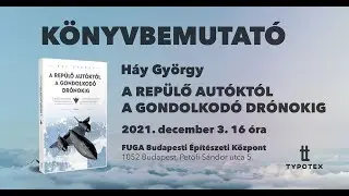 Háy György: A repülő autóktól a gondolkodó drónokig // A Typotex Kiadó könyvbemutatója