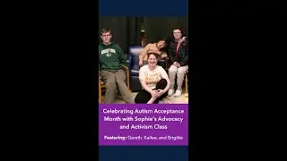 Celebrating Autism Acceptance Month with Sophie's Advocacy and Activism Class
