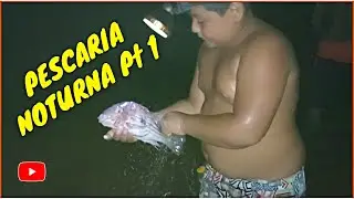 PESCARIA NOTURNA DE MALHADEIRA Pt 1 -  Barcelos - Amazonas