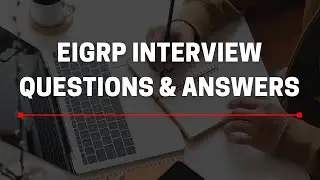 EIGRP Routing Protocol Interview Questions & Answers