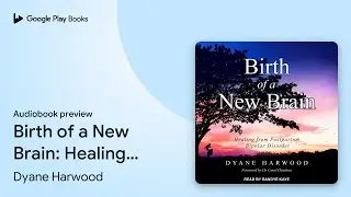 Birth of a New Brain: Healing from Postpartum&hellip; by Dyane Harwood &middot; Audiobook preview