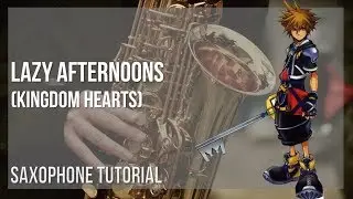 How to play Lazy Afternoons (Kingdom Hearts) by Yoko Shimomura on Alto Sax (Tutorial)