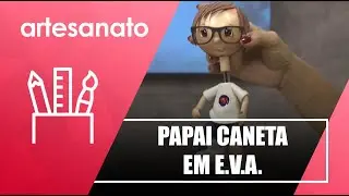 Faça um papai caneta em E.V.A. com a artesã Ivone Nery – 22/07/22