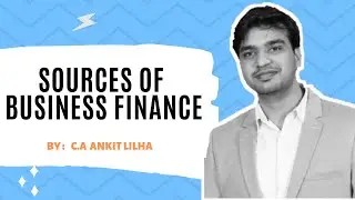 Sources of Business Finance | CA Ankit Lilha