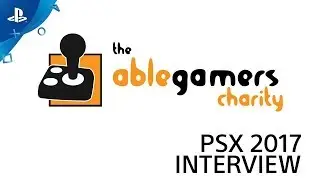 AbleGamers: Helping Everyone Play | PSX 2017 Interview