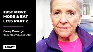 Just Move More and Eat Less Part 2 - Casey Durango  [Adapt Event]