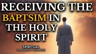 How to Receive the Baptism in the Holy Spirit | Spiritual Maturity Lesson 24