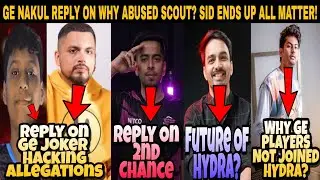 GE Nakul Reply On Why Abused Scout? Saggy Comeback In Esports || Sid Reply To Manya! Hydra
