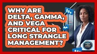 Why Are Delta, Gamma, And Vega Critical For Long Strangle Management? - Stock and Options Playbook