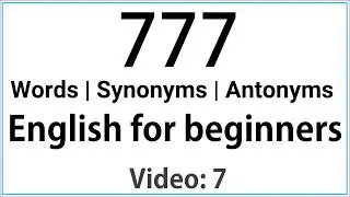 English Vocabulary | Synonyms | Antonyms | English for Beginners | 777 Most Important English Words