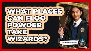 What Places Can Floo Powder Take Wizards?