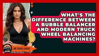 What's The Difference Between A Bubble Balancer And Modern Truck Wheel Balancing Machines?
