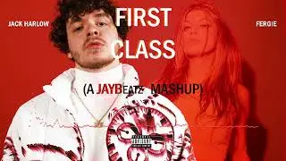 Jack Harlow & Fergie - First Class (A JAYBeatz Mashup) #HVLM